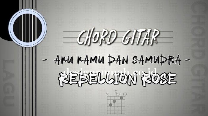 Chord Gitar Lagu Aku Kamu Dan Samudra - Rebellion Rose