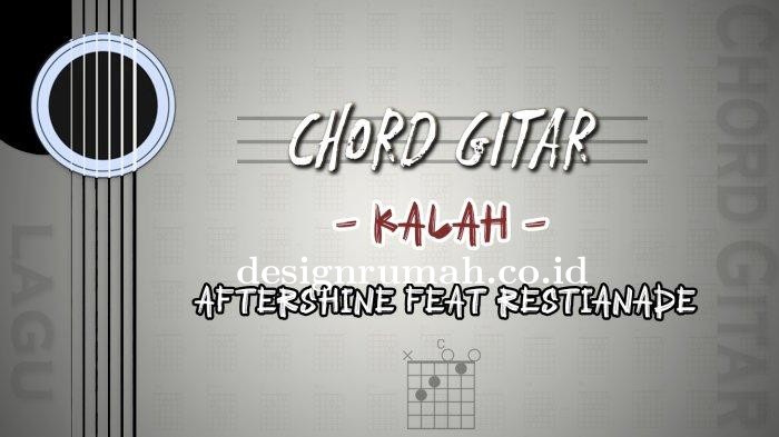 Chord Gitar Lagu Kalah - Aftershine  Feat Restianade