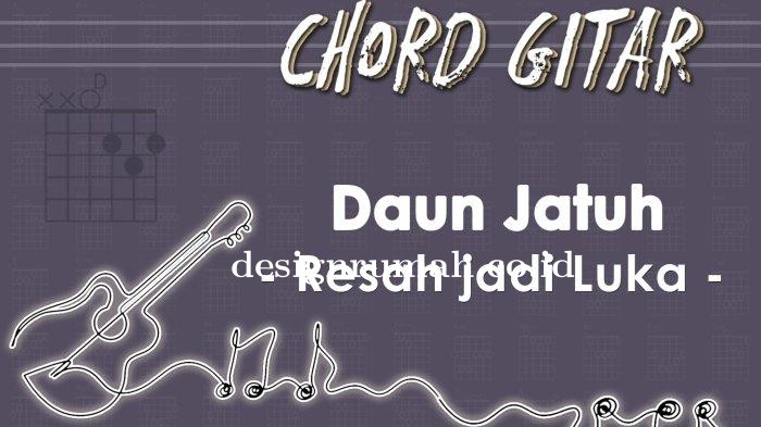 Chord-Gitar-Lagu-Resah-jadi-Luka-Daun-Jatuh.jpg