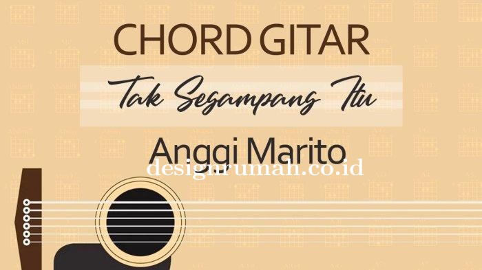 Chord Gitar Lagu Tak Segampang Itu - Anggi Marito