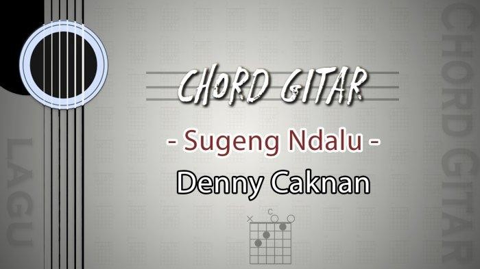 Chord Gitar Lagu Sugeng Ndalu - Denny Caknan