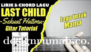 Chord Gitar Lagu Sekuat Hatimu - Last Child